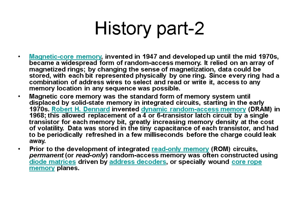 History part-2 Magnetic-core memory, invented in 1947 and developed up until the mid 1970s,